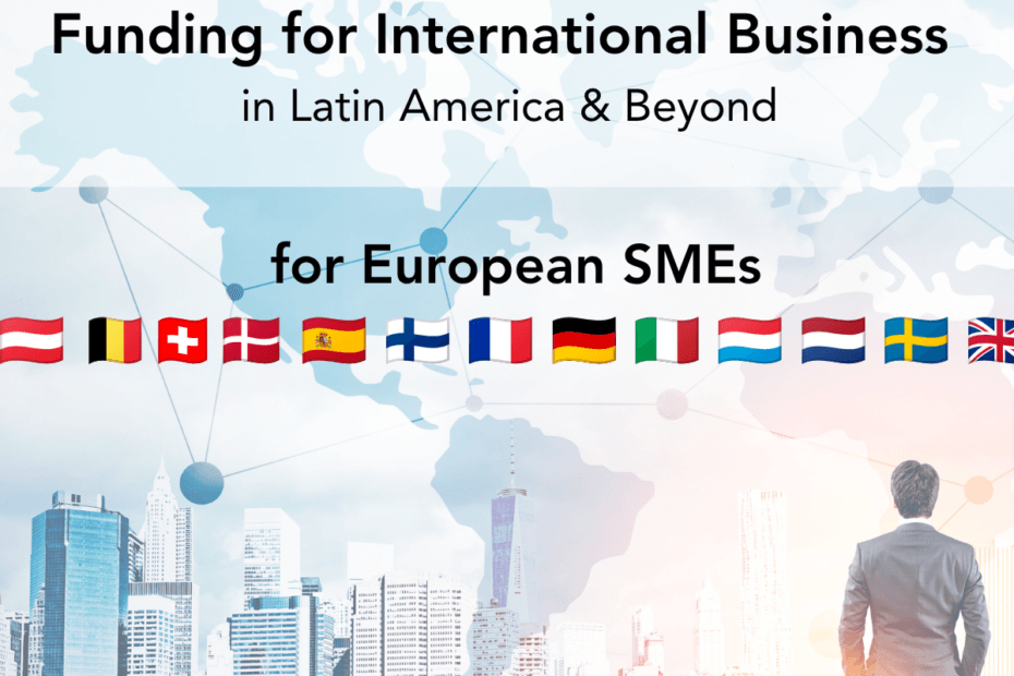Overview with funding for international business in Latin America & beyond for European SMEs.